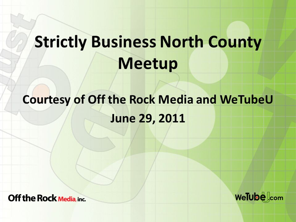 Strictly Business North County Meetup Courtesy of Off the Rock Media and WeTubeU June 29, 2011