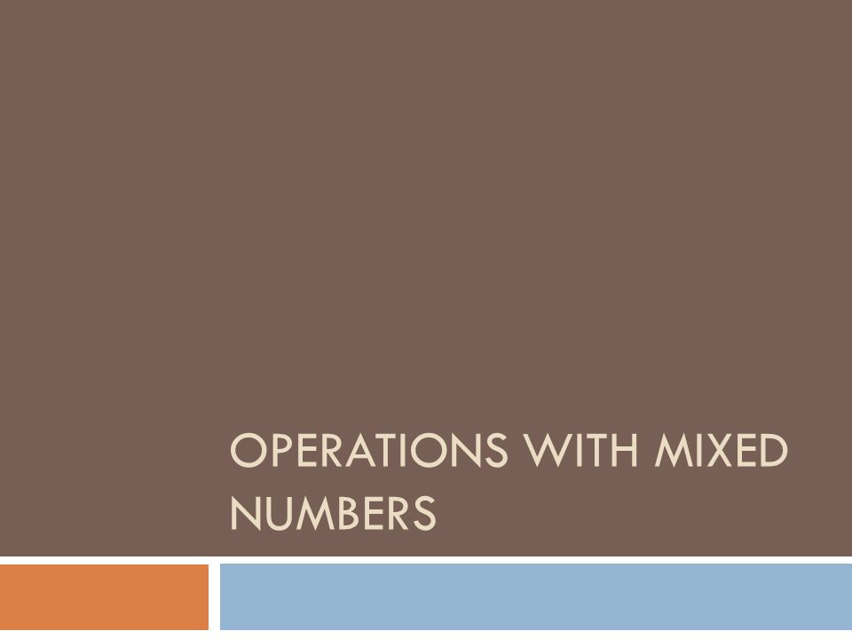 OPERATIONS WITH MIXED NUMBERS