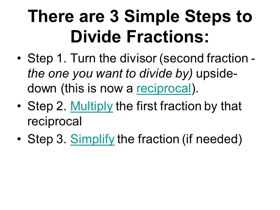 There are 3 Simple Steps to Divide Fractions: Step 1.