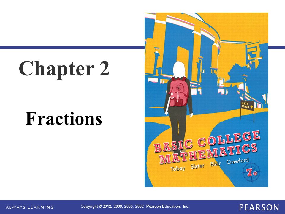 Copyright © 2012, 2009, 2005, 2002 Pearson Education, Inc. Chapter 2 Fractions