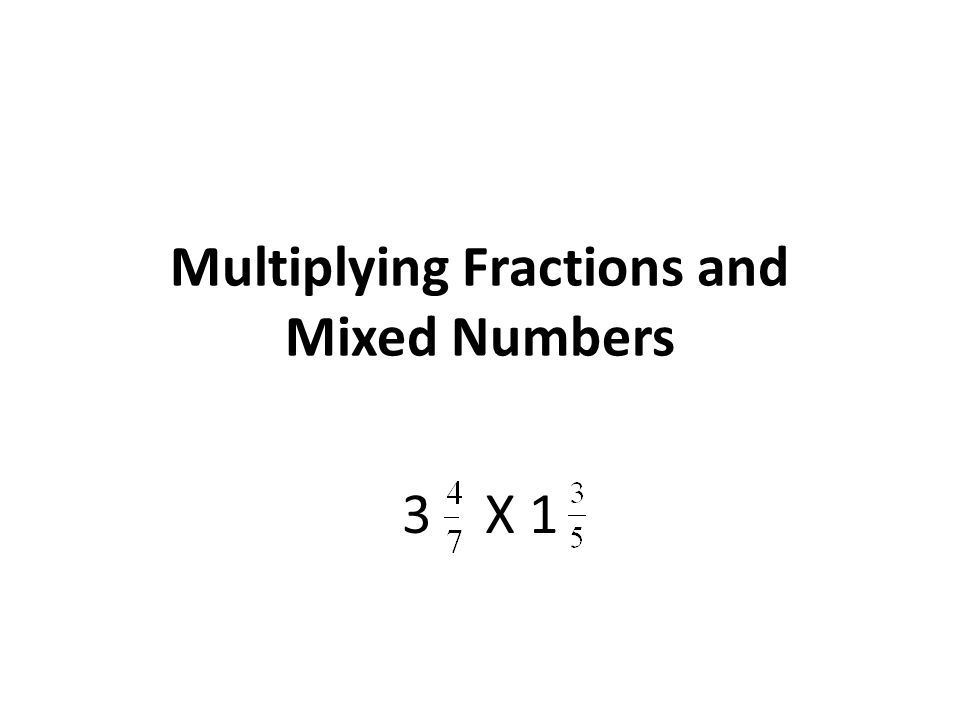 Multiplying Fractions and Mixed Numbers 3 X 1
