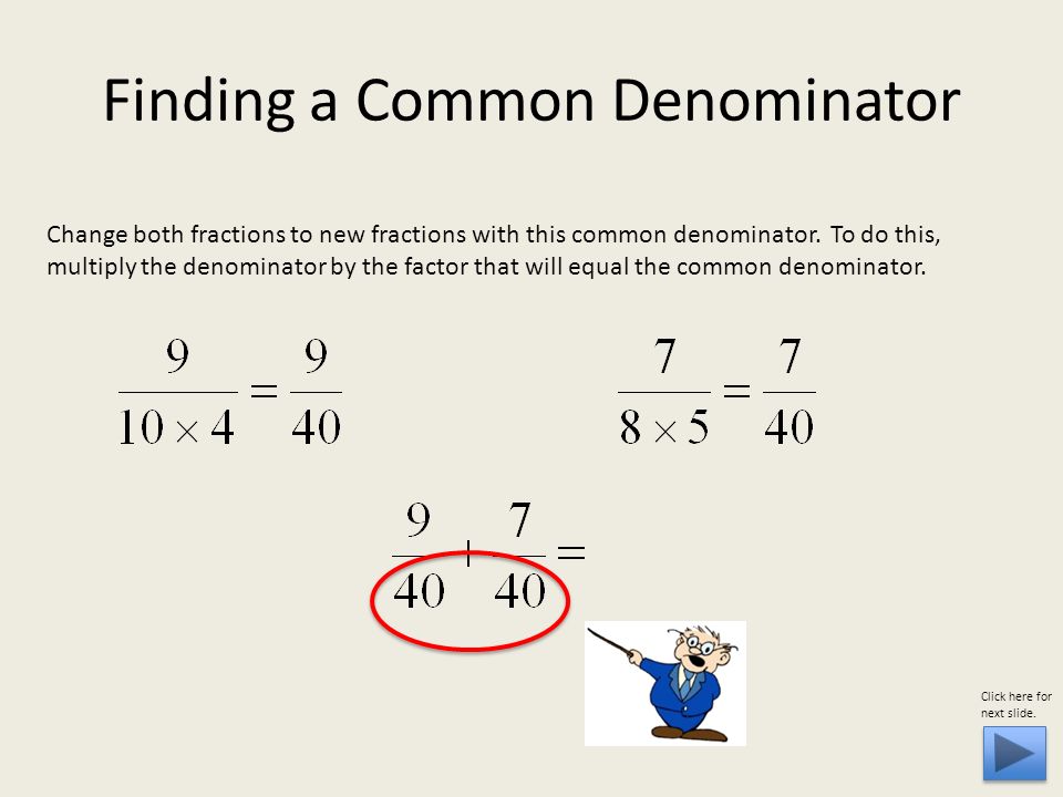 Change both fractions to new fractions with this common denominator.
