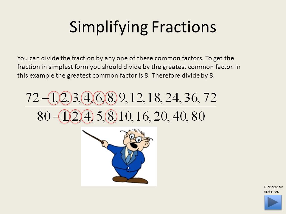 Simplifying Fractions You can divide the fraction by any one of these common factors.