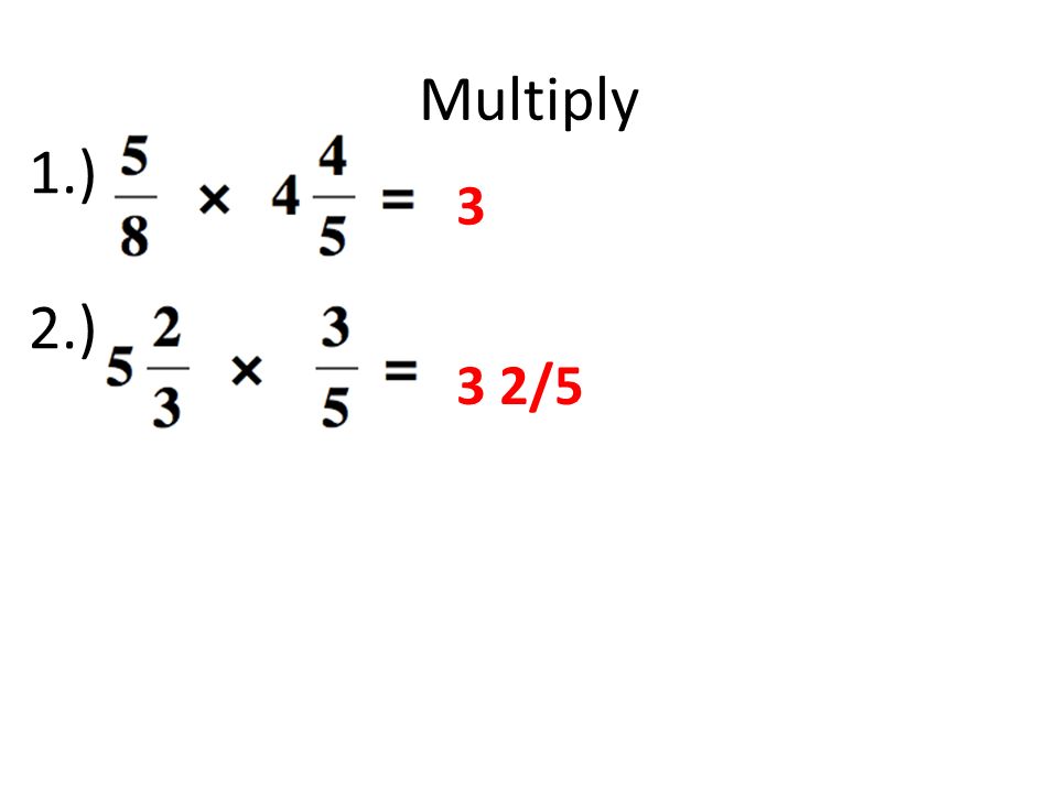 Multiply 1.) 2.) 3 3 2/5
