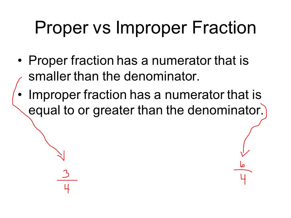Proper vs Improper Fraction Proper fraction has a numerator that is smaller than the denominator.