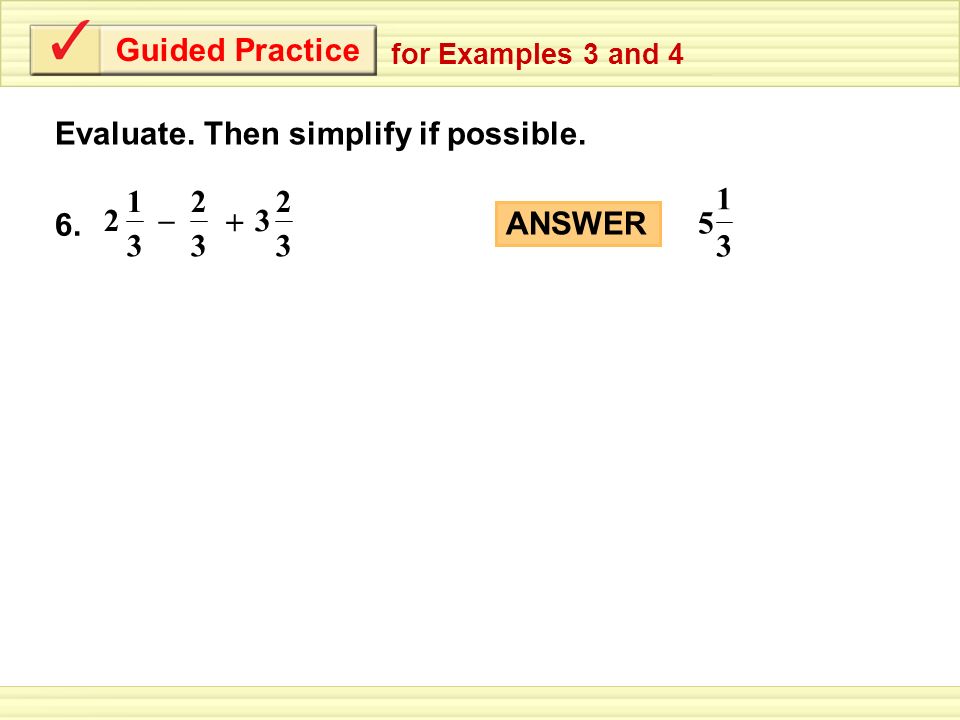Guided Practice for Examples 3 and 4 Evaluate. Then simplify if possible.