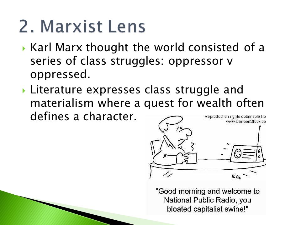  Karl Marx thought the world consisted of a series of class struggles: oppressor v oppressed.