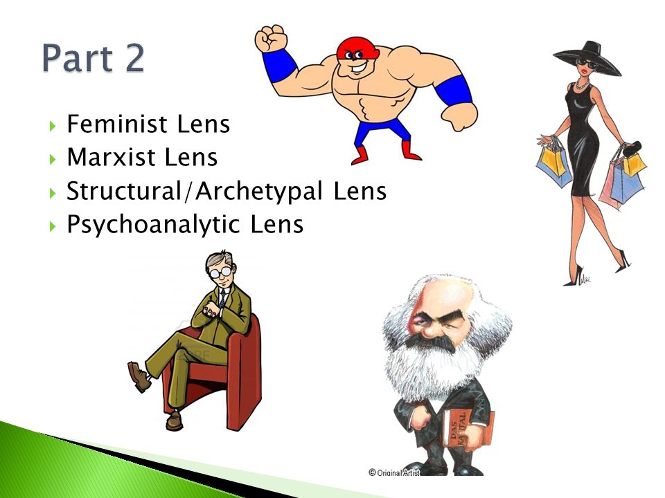  Feminist Lens  Marxist Lens  Structural/Archetypal Lens  Psychoanalytic Lens
