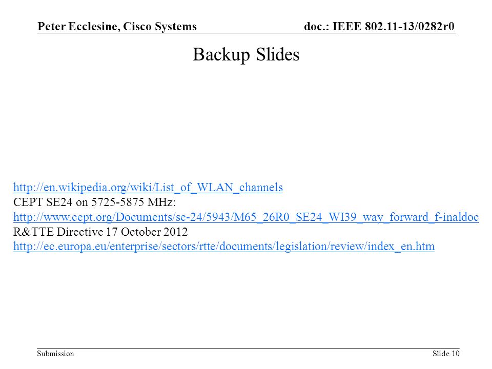 Submission doc.: IEEE /0282r0 Backup Slides Slide 10 Peter Ecclesine, Cisco Systems   CEPT SE24 on MHz:   R&TTE Directive 17 October