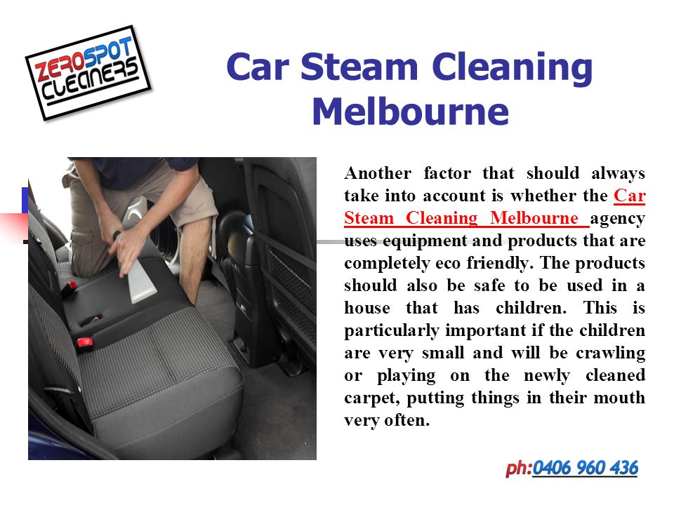 Car Steam Cleaning Melbourne Another factor that should always take into account is whether the Car Steam Cleaning Melbourne agency uses equipment and products that are completely eco friendly.