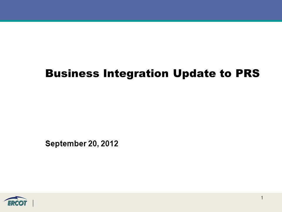 1 Business Integration Update to PRS September 20, 2012