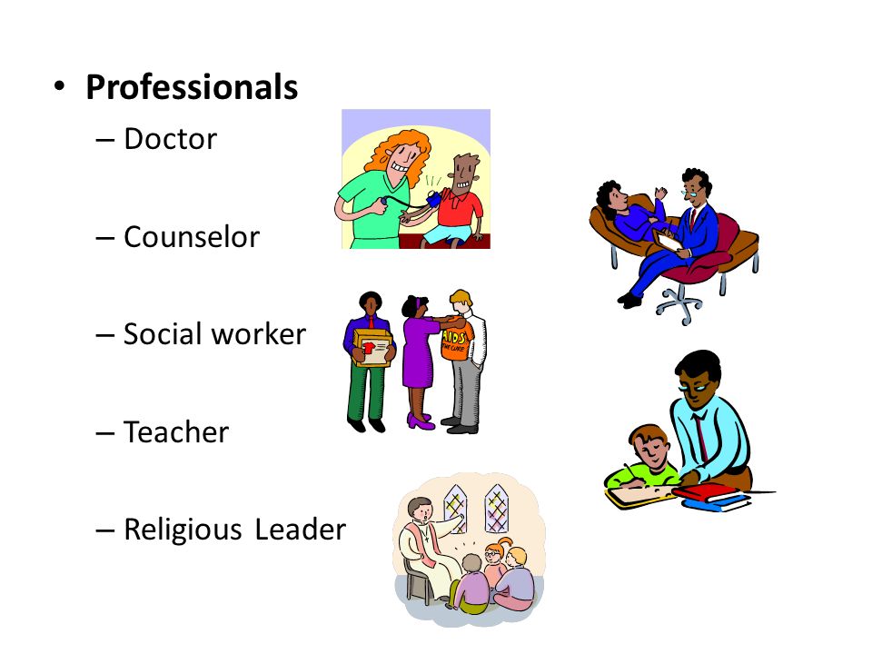 Professionals – Doctor – Counselor – Social worker – Teacher – Religious Leader