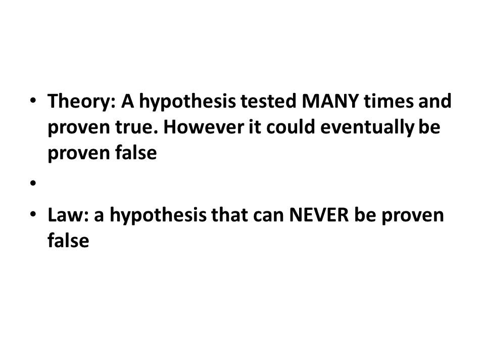 Theory: A hypothesis tested MANY times and proven true.