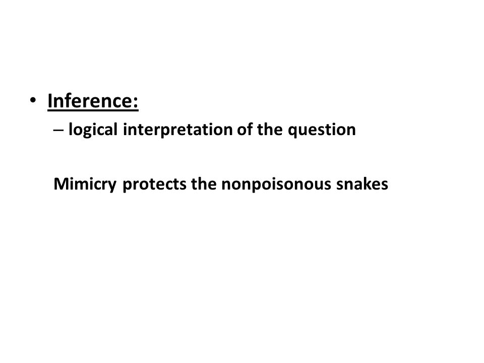 Inference: – logical interpretation of the question Mimicry protects the nonpoisonous snakes