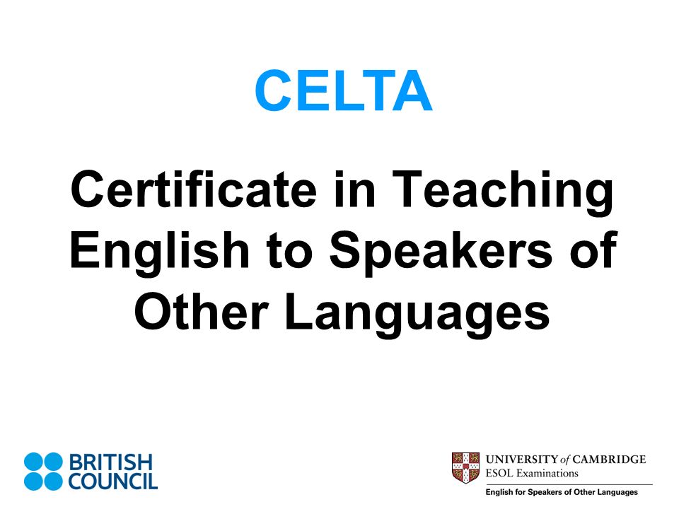 Certificate in Teaching English to Speakers of Other Languages CELTA