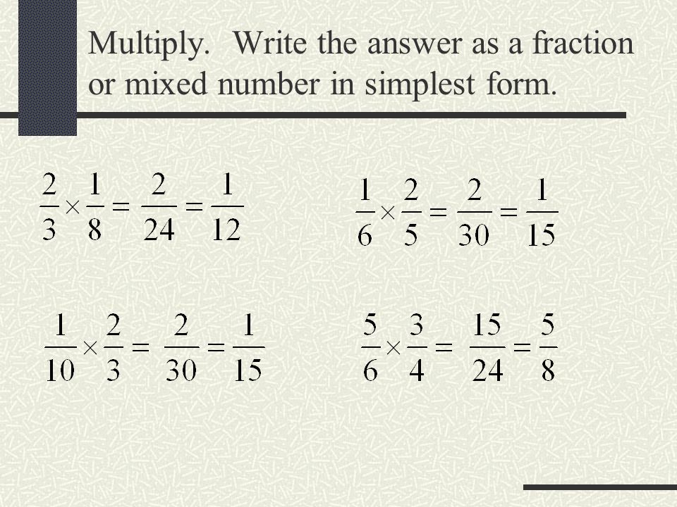 Multiply. Write the answer as a fraction or mixed number in simplest form.