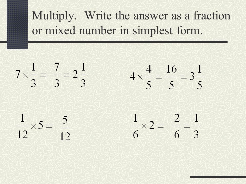 Multiply. Write the answer as a fraction or mixed number in simplest form.