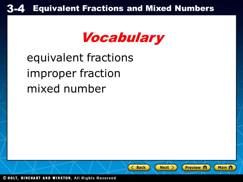 Holt CA Course Equivalent Fractions and Mixed Numbers Vocabulary equivalent fractions improper fraction mixed number