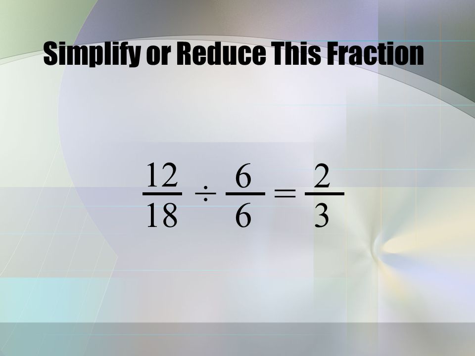 How to Find the Simplest Form of a Fraction Find the greatest common factor of the numerator and the denominator and divide both the numerator and the denominator by that number.