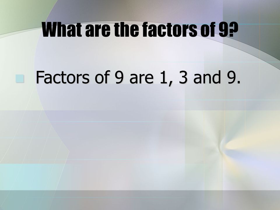 Factor A number that divides evenly into another. Factors of 24 are 1,2, 3, 4, 6, 8, 12 and 24.