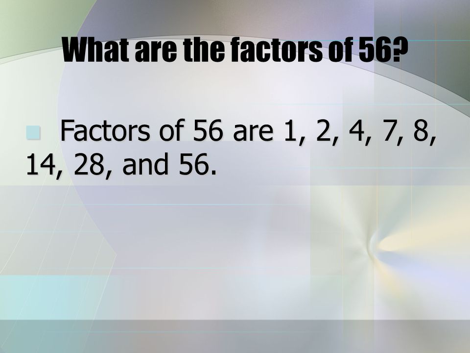 What are the factors of 7 Factors of 7 are 1 and 7. Factors of 7 are 1 and 7.
