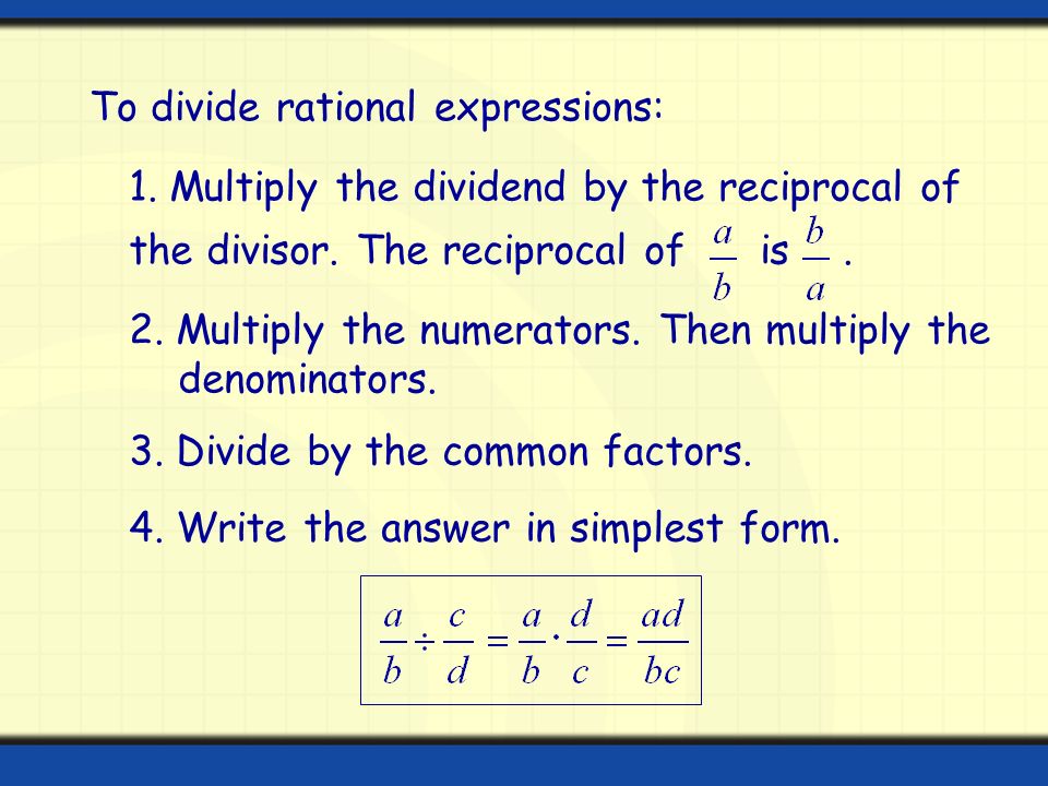 1. Multiply the dividend by the reciprocal of the divisor.