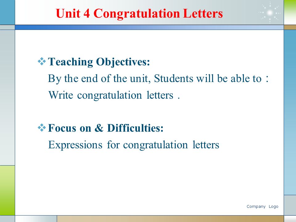 Company Logo Unit 4 Congratulation Letters  Teaching Objectives: By the end of the unit, Students will be able to ： Write congratulation letters.