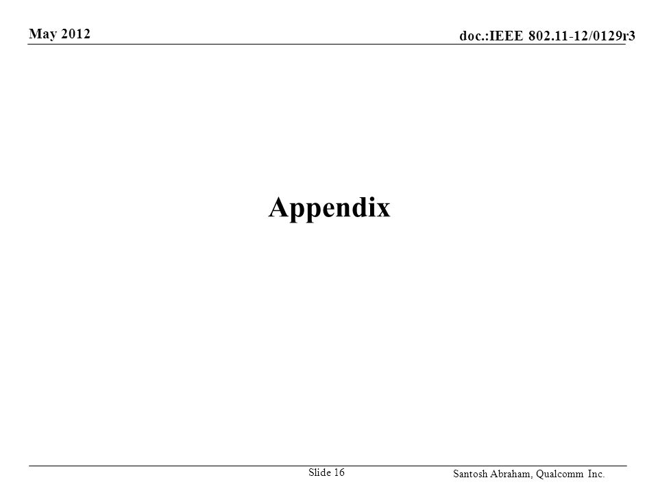doc.:IEEE /0129r3 May 2012 Santosh Abraham, Qualcomm Inc. Appendix Slide 16