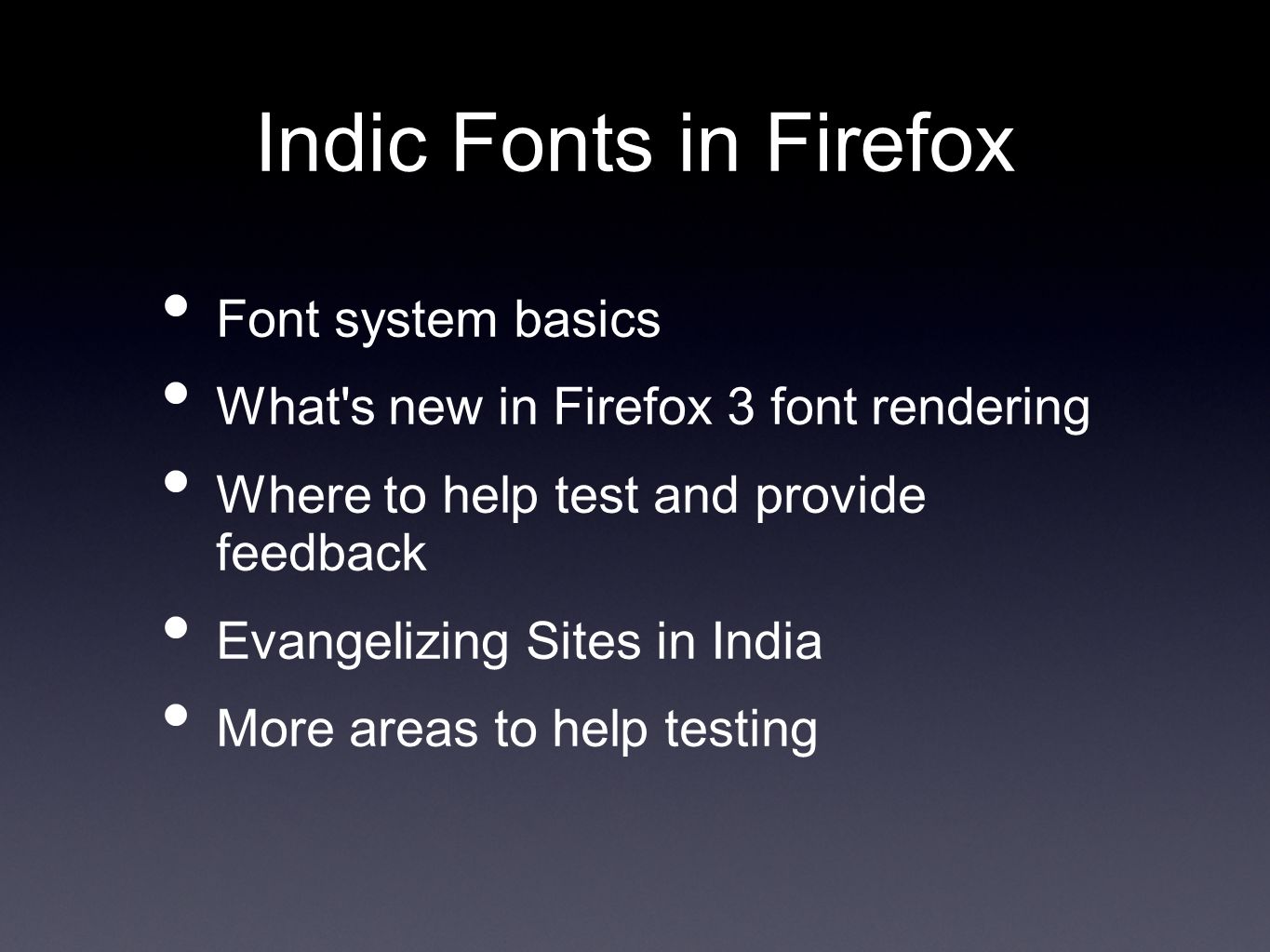 Indic Fonts in Firefox Font system basics What s new in Firefox 3 font rendering Where to help test and provide feedback Evangelizing Sites in India More areas to help testing