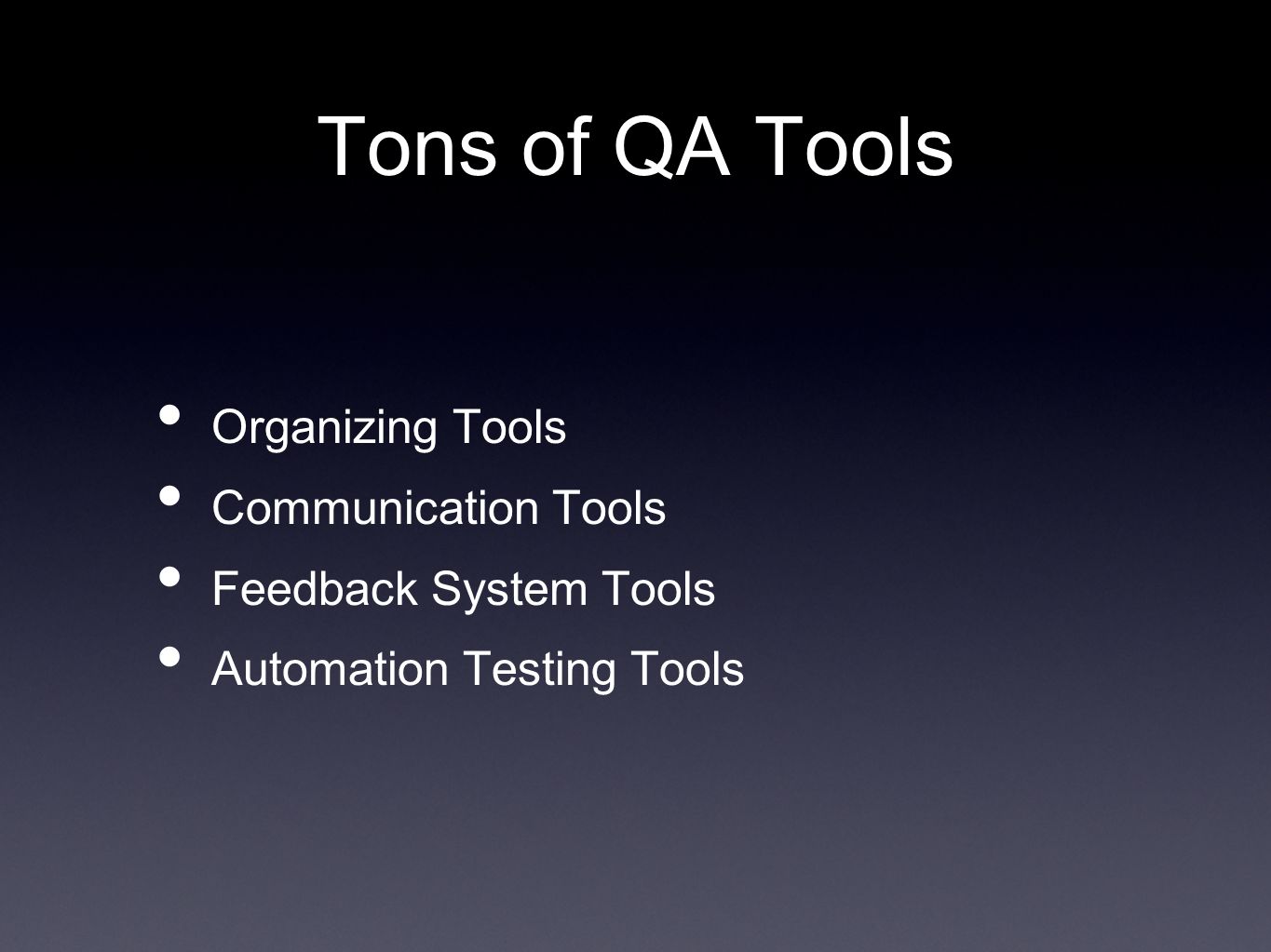 Tons of QA Tools Organizing Tools Communication Tools Feedback System Tools Automation Testing Tools