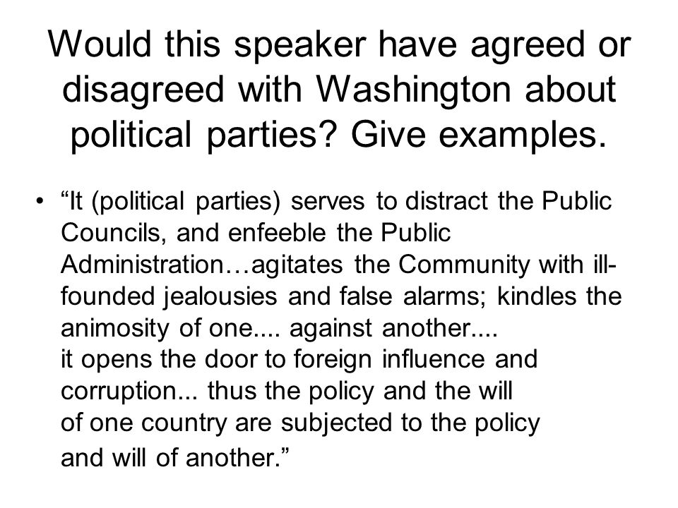 Would this speaker have agreed or disagreed with Washington about political parties.