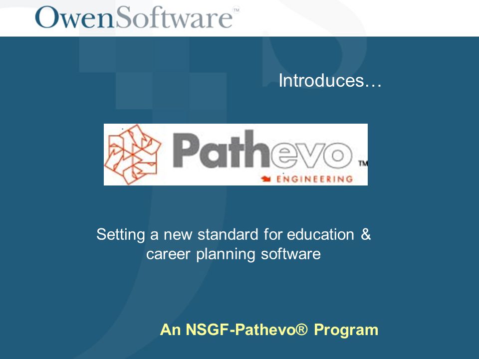 October 2006 Introduces… Setting a new standard for education & career planning software An NSGF-Pathevo® Program