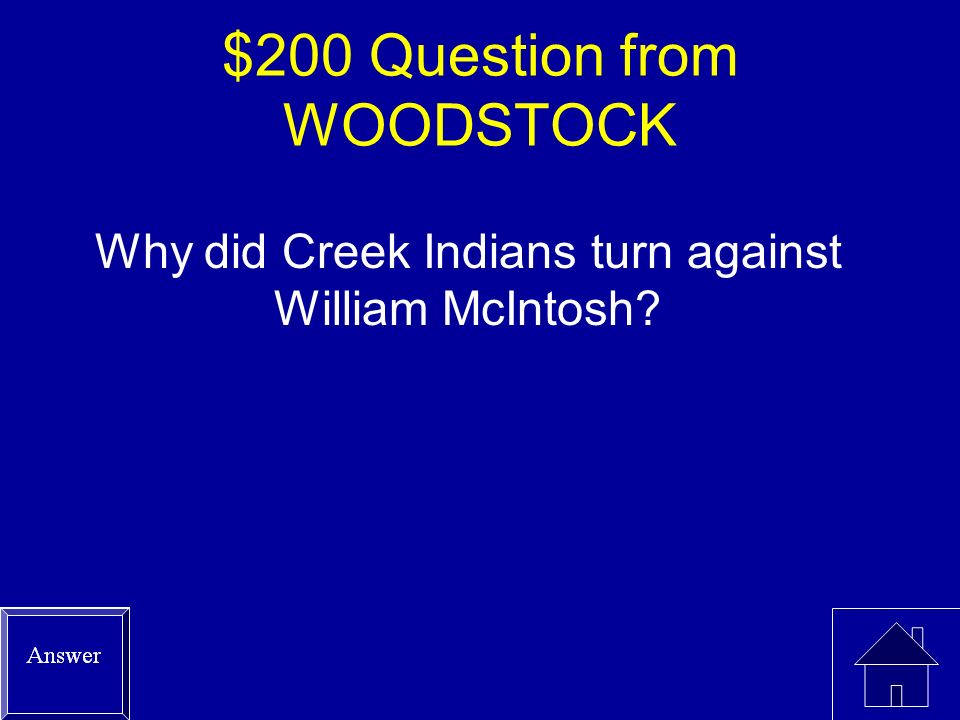 $100 Answer from WOODSTOCK Gold had been discovered on Cherokee land.