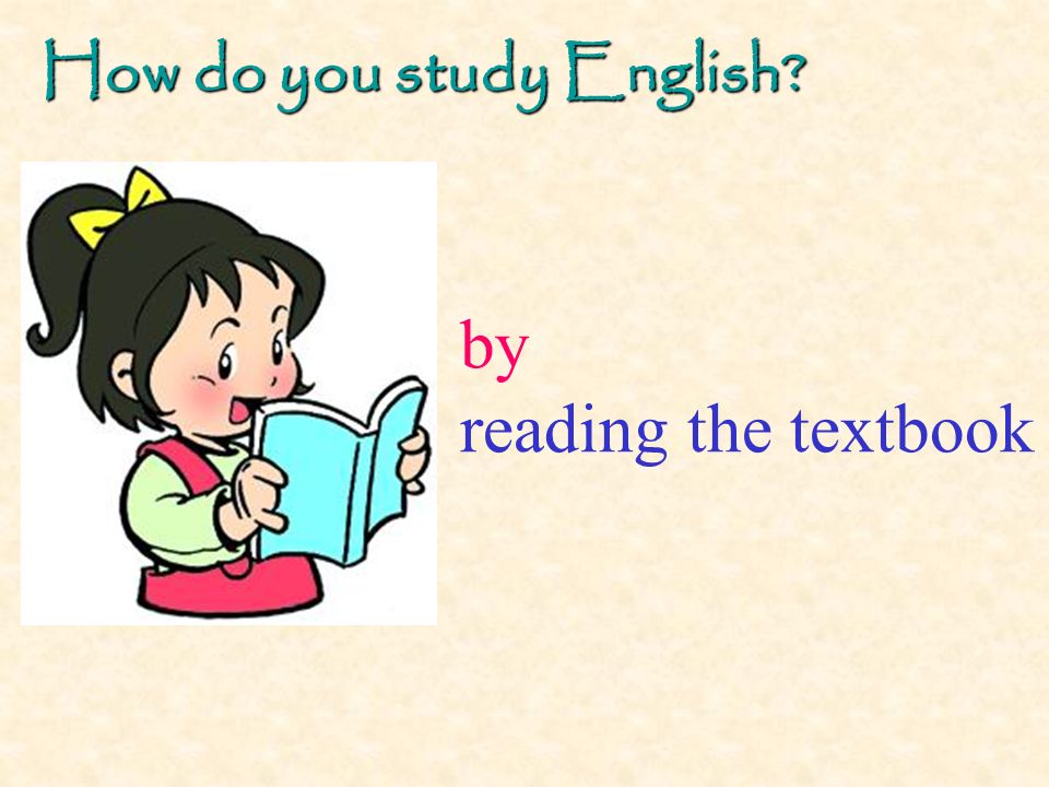 by reading the textbook How do you study English