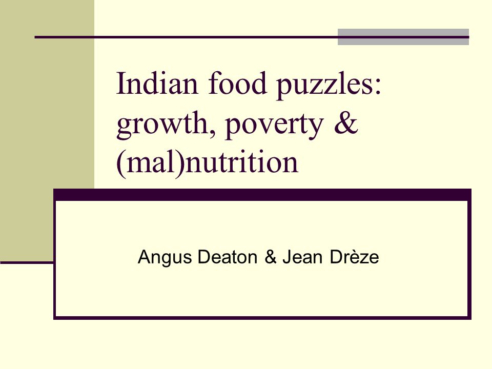Indian food puzzles: growth, poverty & (mal)nutrition Angus Deaton & Jean Drèze