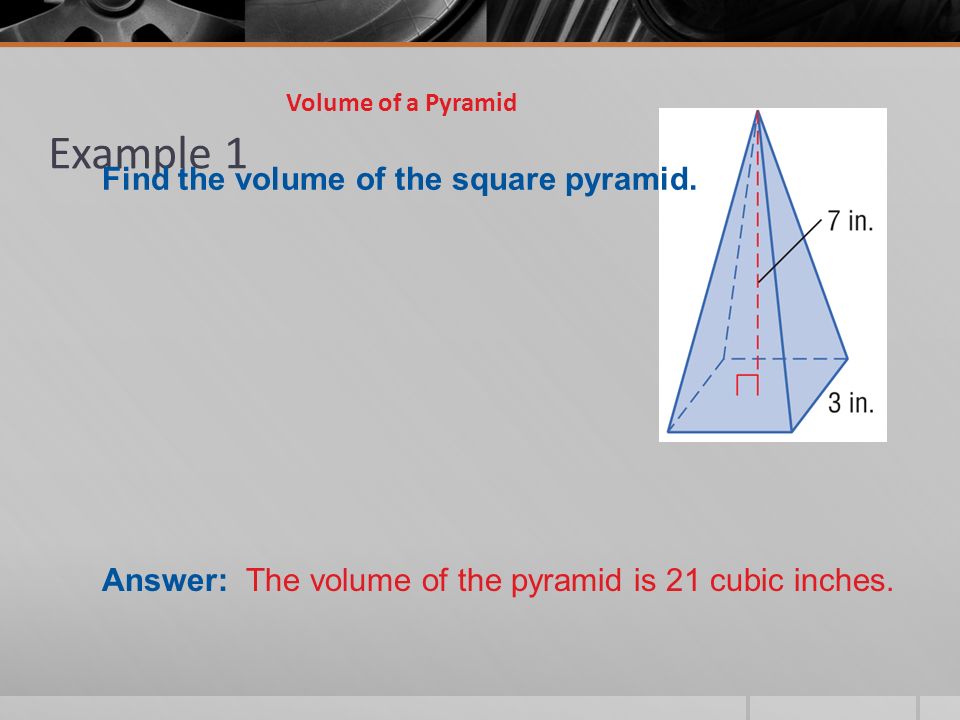 Example 1 Volume of a Pyramid Find the volume of the square pyramid.