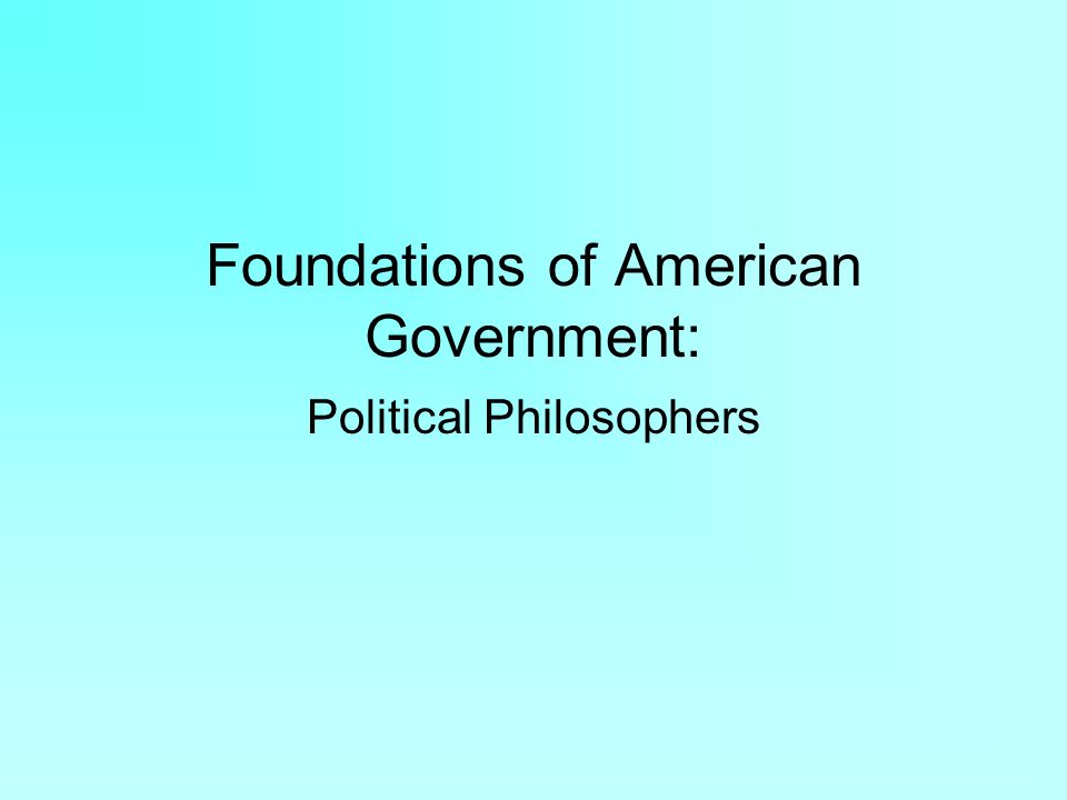 Foundations of American Government: Political Philosophers
