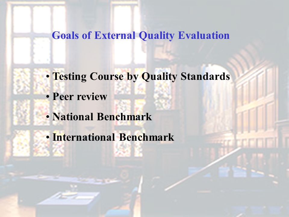 Goals of External Quality Evaluation Testing Course by Quality Standards Peer review National Benchmark International Benchmark