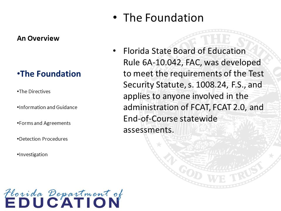 An Overview The Foundation Florida State Board of Education Rule 6A , FAC, was developed to meet the requirements of the Test Security Statute, s.
