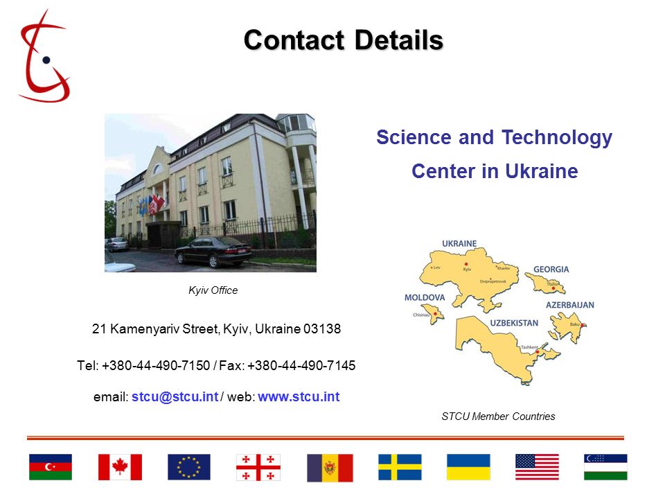 Contact Details 21 Kamenyariv Street, Kyiv, Ukraine Tel: / Fax: / web:   Science and Technology Center in Ukraine STCU Member Countries Kyiv Office