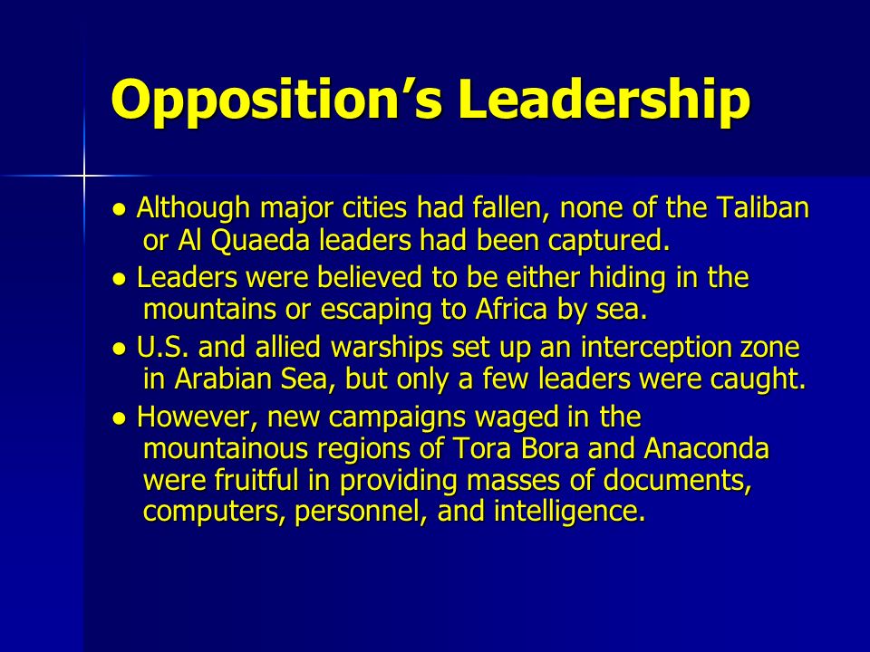 Opposition’s Leadership ● Although major cities had fallen, none of the Taliban or Al Quaeda leaders had been captured.