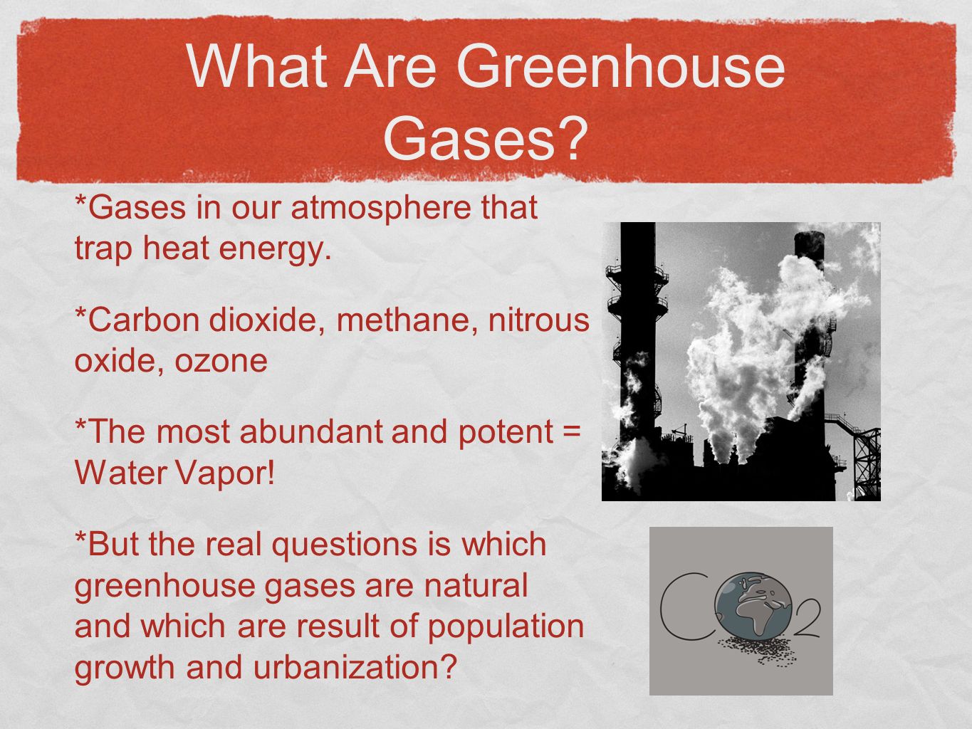What Are Greenhouse Gases. *Gases in our atmosphere that trap heat energy.