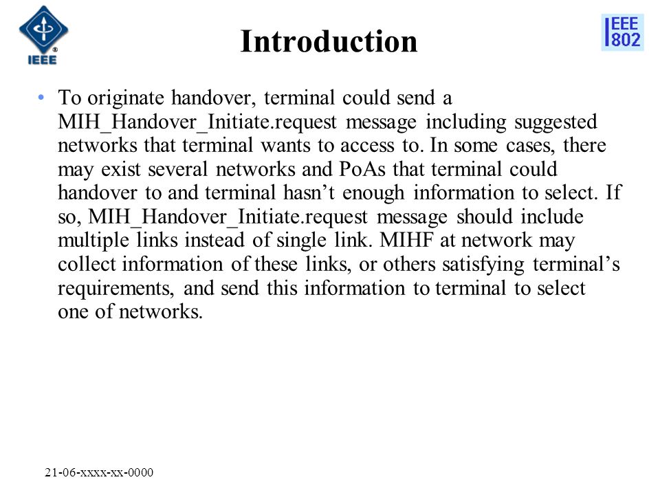 21-06-xxxx-xx-0000 Introduction To originate handover, terminal could send a MIH_Handover_Initiate.request message including suggested networks that terminal wants to access to.