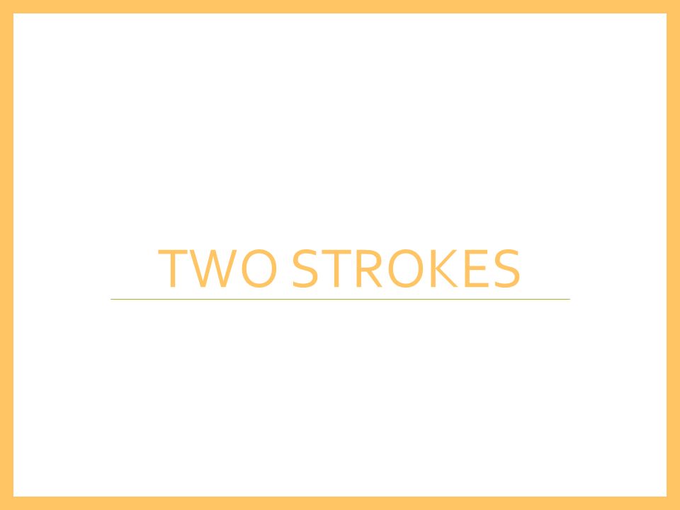 TWO STROKES