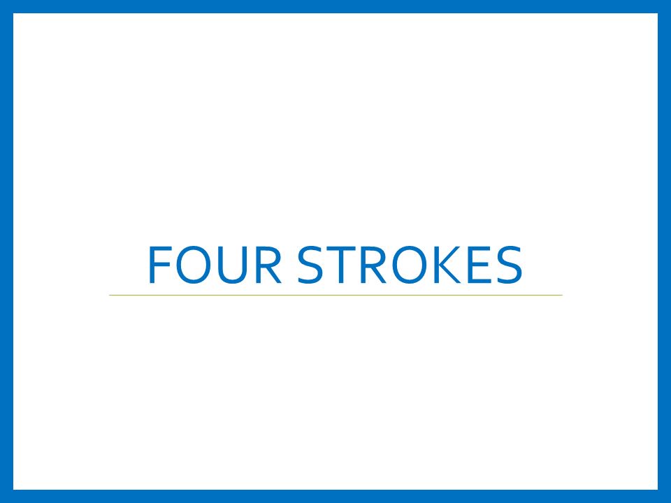 FOUR STROKES