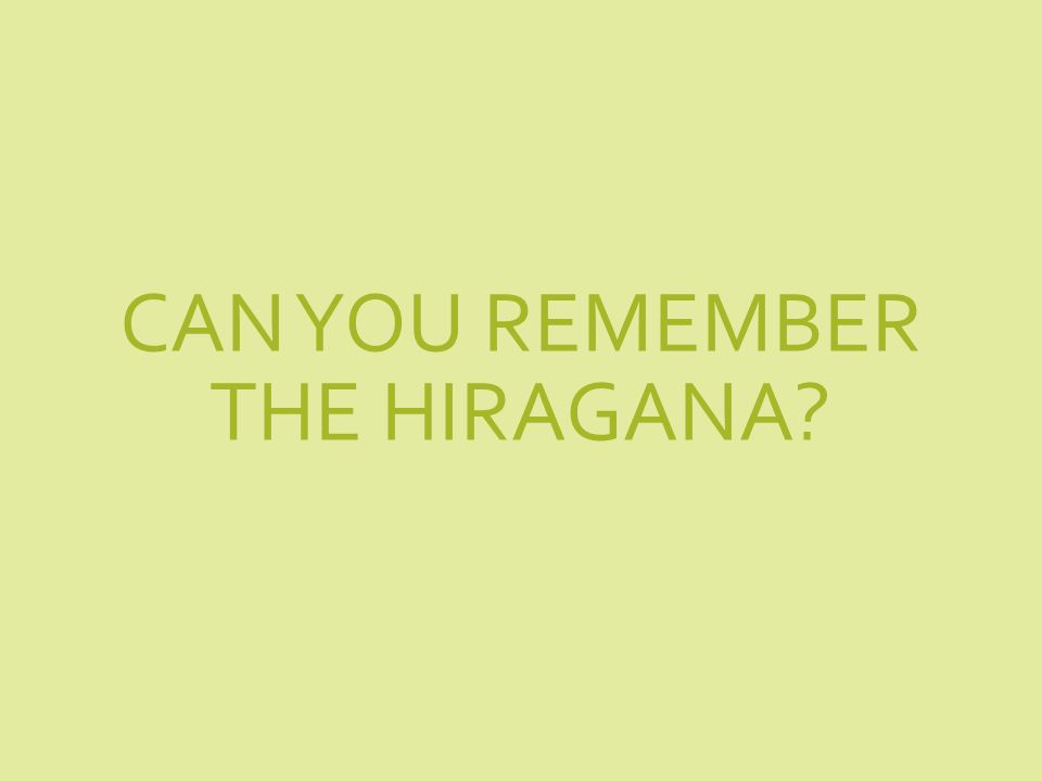 CAN YOU REMEMBER THE HIRAGANA