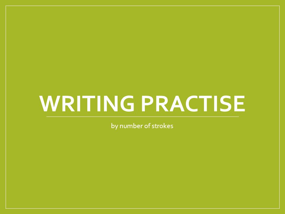 WRITING PRACTISE by number of strokes