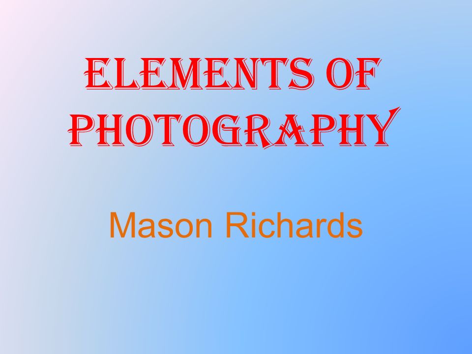 Elements of Photography Mason Richards
