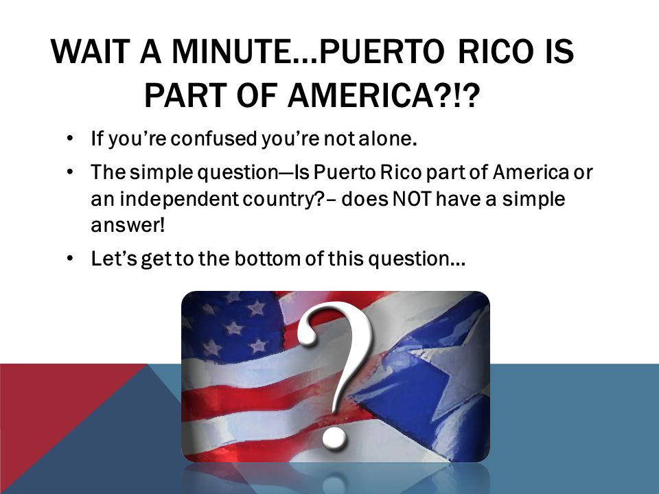 Rítmico codo Babosa de mar PUERTO RICO THE AMERICA YOU NEVER KNEW!. OBJECTIVES You will be able to…  Explain the political status of Puerto Rico—both how it functions  independently. - ppt download