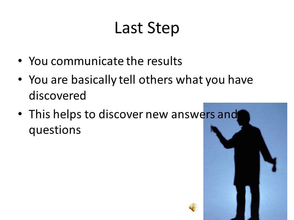 Step 5 Draw Conclusions You are deciding if results of the experiments support a hypothesis.